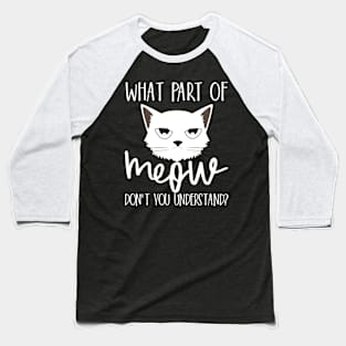 What part of meow don't you understand Baseball T-Shirt